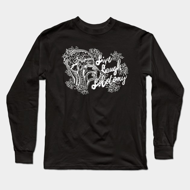 Live, Laugh, Lobotomy Long Sleeve T-Shirt by Tori Jo